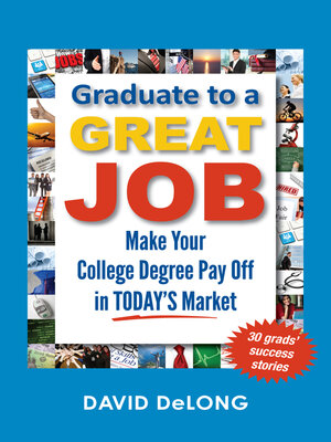 cover image of Graduate to a Great Job: Make Your College Degree Pay Off in Today's Market